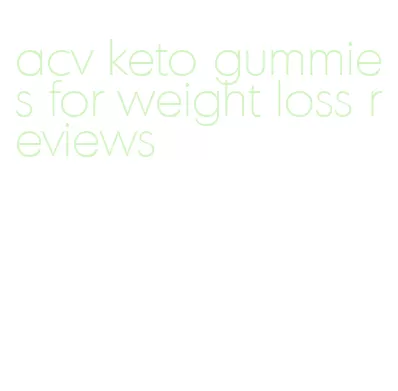 acv keto gummies for weight loss reviews