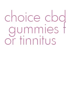 choice cbd gummies for tinnitus