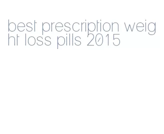 best prescription weight loss pills 2015