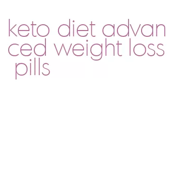 keto diet advanced weight loss pills