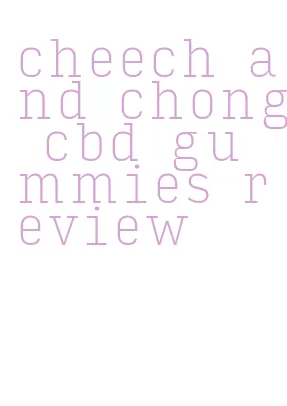 cheech and chong cbd gummies review