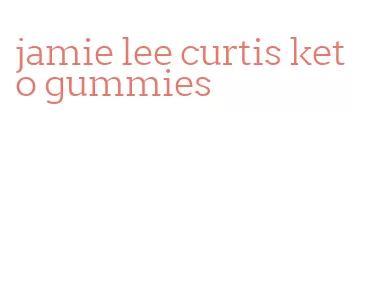 jamie lee curtis keto gummies
