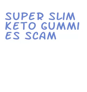super slim keto gummies scam