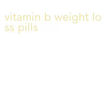 vitamin b weight loss pills
