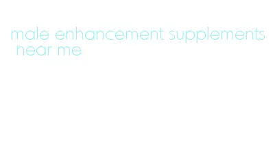 male enhancement supplements near me