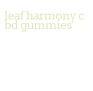 leaf harmony cbd gummies