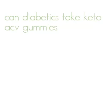 can diabetics take keto acv gummies