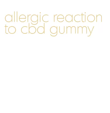allergic reaction to cbd gummy