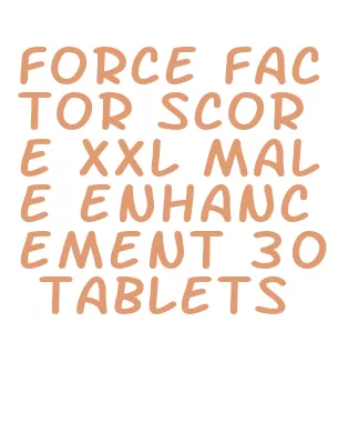 force factor score xxl male enhancement 30 tablets