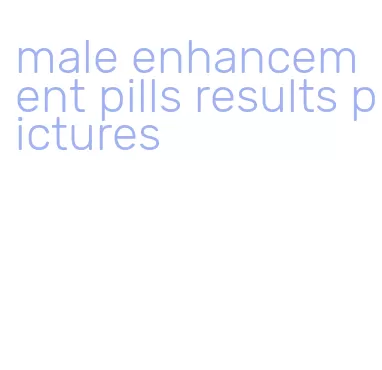 male enhancement pills results pictures