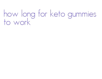 how long for keto gummies to work
