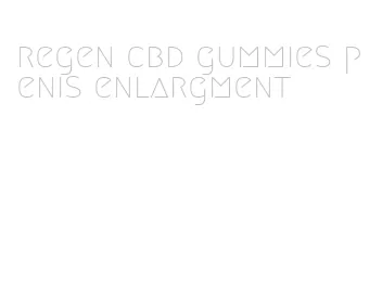 regen cbd gummies penis enlargment