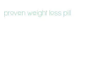 proven weight loss pill
