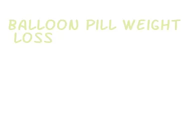 balloon pill weight loss