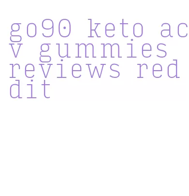 go90 keto acv gummies reviews reddit