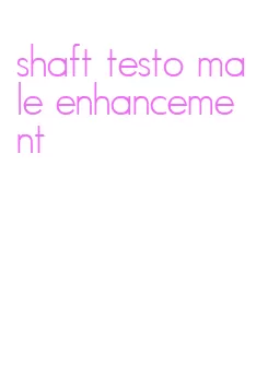 shaft testo male enhancement