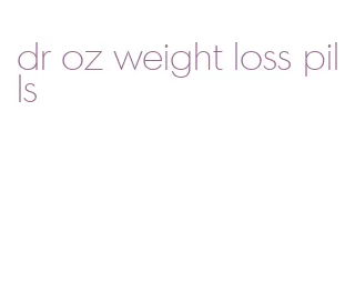 dr oz weight loss pills