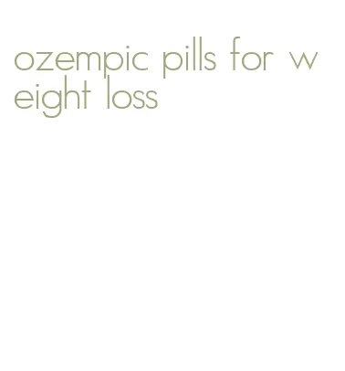 ozempic pills for weight loss