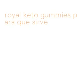 royal keto gummies para que sirve