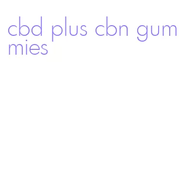 cbd plus cbn gummies