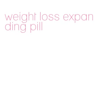 weight loss expanding pill