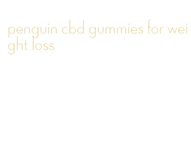 penguin cbd gummies for weight loss