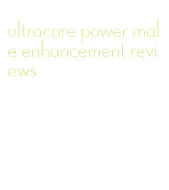 ultracore power male enhancement reviews