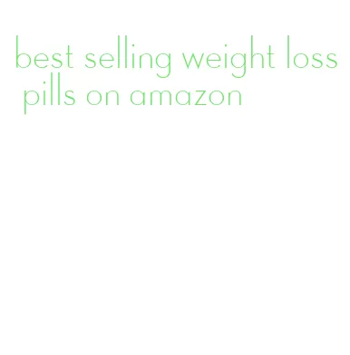 best selling weight loss pills on amazon