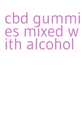 cbd gummies mixed with alcohol