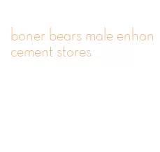 boner bears male enhancement stores