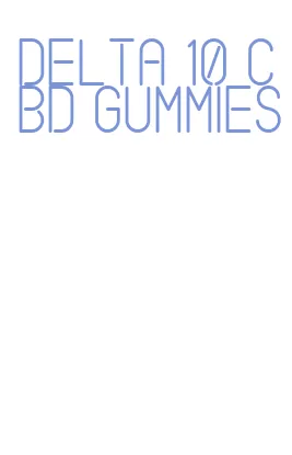 delta 10 cbd gummies