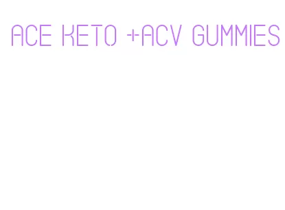 ace keto +acv gummies