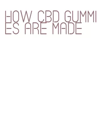 how cbd gummies are made