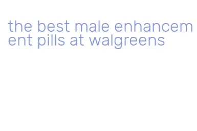 the best male enhancement pills at walgreens