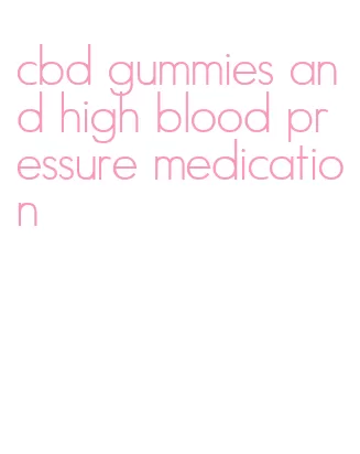 cbd gummies and high blood pressure medication
