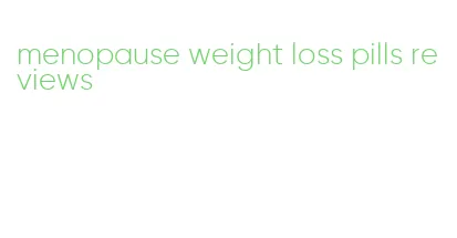 menopause weight loss pills reviews
