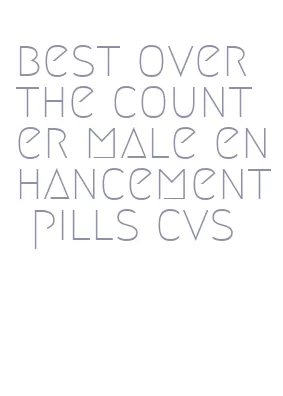 best over the counter male enhancement pills cvs