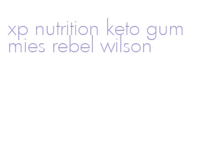 xp nutrition keto gummies rebel wilson