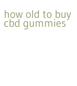 how old to buy cbd gummies