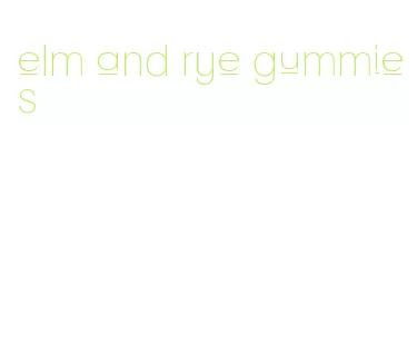 elm and rye gummies