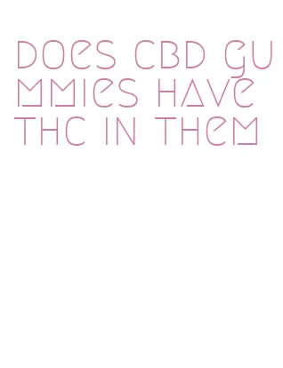 does cbd gummies have thc in them