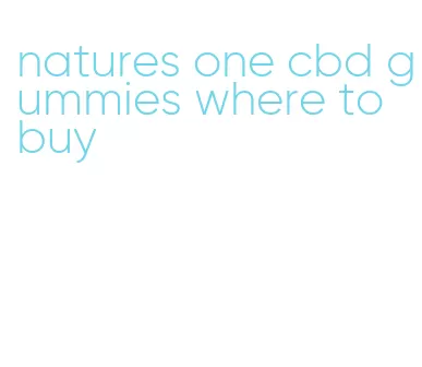 natures one cbd gummies where to buy