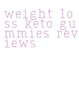 weight loss keto gummies reviews
