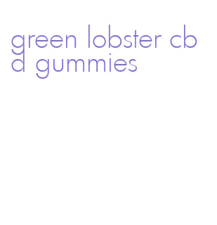 green lobster cbd gummies