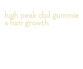 high peak cbd gummies hair growth