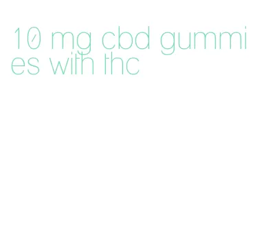 10 mg cbd gummies with thc
