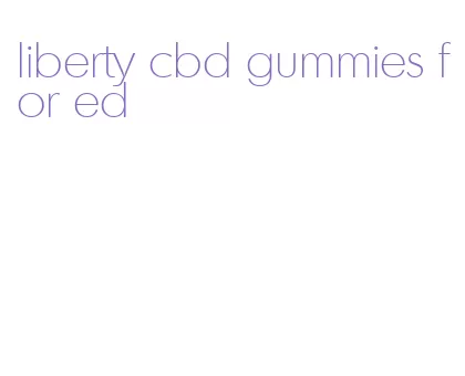 liberty cbd gummies for ed