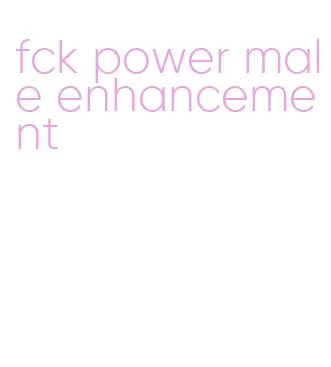 fck power male enhancement