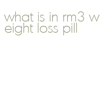 what is in rm3 weight loss pill