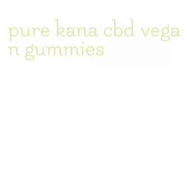 pure kana cbd vegan gummies